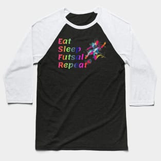 Eat Sleep Futsal Repeat For The Futsal Player And Fan Baseball T-Shirt